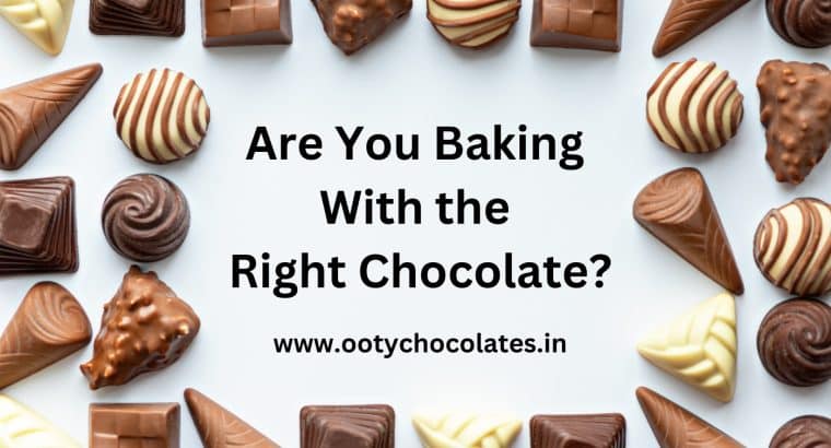 Are You Baking With the Right Chocolate? Tips for Choosing the Perfect Chocolate for Your Recipes
